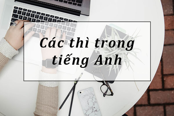 Các thì trong Tiếng Anh và dấu hiệu nhận biết Các thì trong Tiếng Anh và dấu hiệu nhận biết