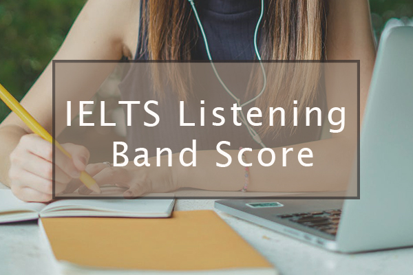 IELTS Listening Band Score: Cách tính điểm bài thi nghe 2021 IELTS Listening Band Score: Cách tính điểm bài thi nghe 2021