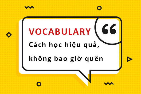 Cách học từ vựng tiếng Anh hiệu quả không bao giờ quên Cách học từ vựng tiếng Anh hiệu quả không bao giờ quên